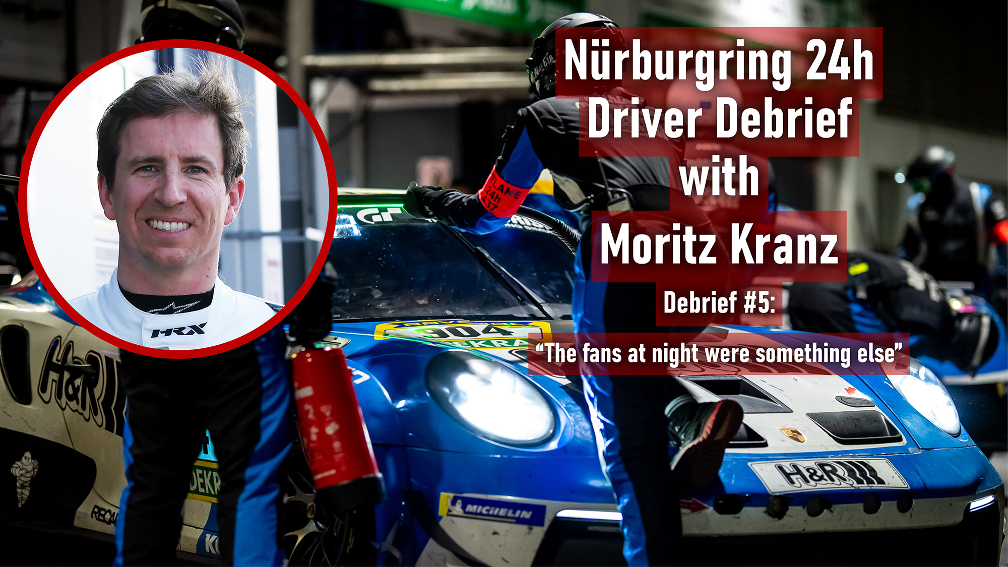 Moritz Kranz Nürburgring 24h Driver Debrief #5: “The fans at night were something else”